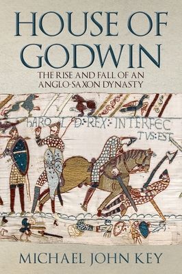 House of Godwin - The Rise and Fall of an Anglo-Saxon Dynasty (Key Michael John)(Pevná vazba)