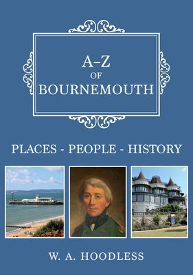 A-Z of Bournemouth - Places-People-History (Hoodless W. A.)(Paperback / softback)