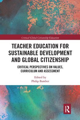 Teacher Education for Sustainable Development and Global Citizenship - Critical Perspectives on Values, Curriculum and Assessment(Paperback / softback)