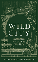 Wild City - Encounters With Urban Wildlife (Wilkinson Florence)(Pevná vazba)