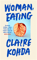 Woman, Eating - 'Absolutely brilliant - Kohda takes the vampire trope and makes it her own' Ruth Ozeki (Kohda Claire)(Paperback / softback)