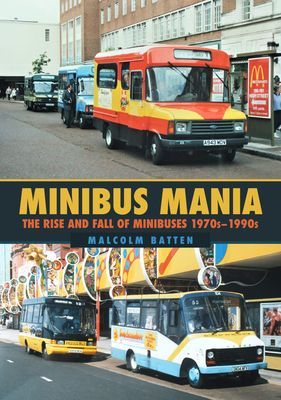 Minibus Mania - The Rise and Fall of Minibuses 1970s-1990s (Batten Malcolm)(Paperback / softback)