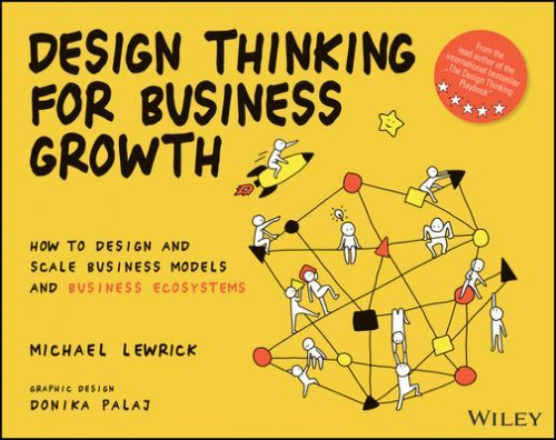 Design Thinking for Business Growth: How to Design  and Scale Business Models and Business Ecosystems (Lewrick M)(Paperback / softback)