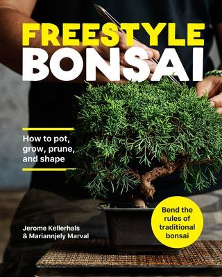 Freestyle Bonsai - How to pot, grow, prune, and shape - Bend the rules of traditional bonsai (Kellerhals Jerome)(Pevná vazba)