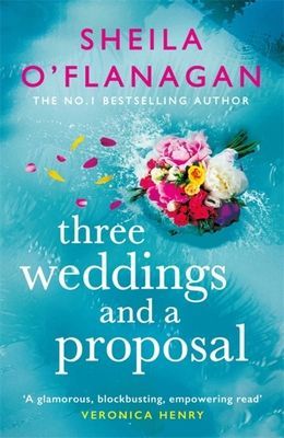 Three Weddings and a Proposal - One summer, three weddings, and the shocking phone call that changes everything . . . (O'Flanagan Sheila)(Paperback / softback)