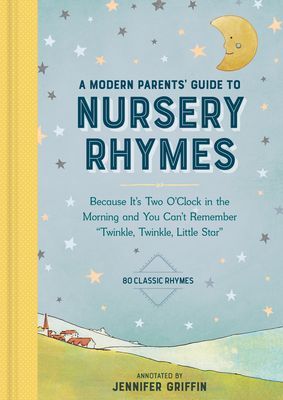 Modern Parents' Guide to Nursery Rhymes - Because It's Two O'Clock in the Morning and You Can't Remember 