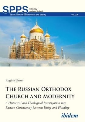 Russian Orthodox Church and Modernity - A Historical and Theological Investigation into Eastern Christianity between Unity and Plurality (Elsner Regina)(Paperback / softback)