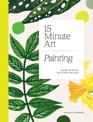 15-Minute Art Painting - Learn to Paint in 6 Steps or Less (Podbury Hannah)(Paperback / softback)
