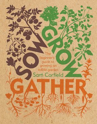Sow Grow Gather - The Beginner's Guide to Growing an Edible Garden (Corfield Sam)(Paperback / softback)