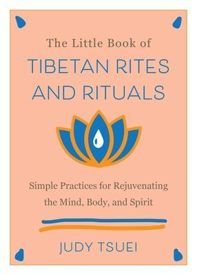 Little Book Of Tibetan Rites And Rituals - Simple Practices for Rejuvenating the Mind, Body, and Spirit (Tsuei Judy)(Pevná vazba)