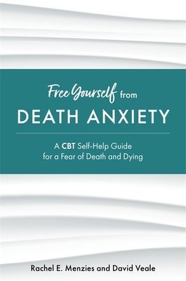 Free Yourself from Death Anxiety - A CBT Self-Help Guide for a Fear of Death and Dying (Menzies Rachel)(Paperback / softback)