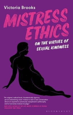Mistress Ethics - On the Virtues of Sexual Kindness (Brooks Victoria (University of Westminster UK))(Paperback / softback)