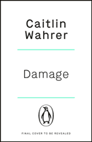 Damage - An unputdownable and emotionally gripping debut with a twist you won't see coming (Wahrer Caitlin)(Paperback / softback)
