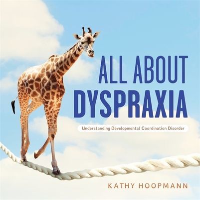 All About Dyspraxia - Understanding Developmental Coordination Disorder (Hoopmann Kathy)(Pevná vazba)
