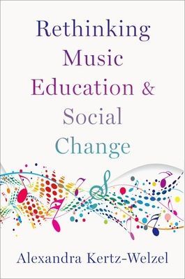 Rethinking Music Education and Social Change (Kertz-Welzel Alexandra (Professor and Chair of Music Education Professor and Chair of Music Education Ludwig-Maximilians-Universitaet))(Paperback / softback)