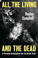 All the Living and the Dead - A Personal Investigation into the Death Trade (Hayley Campbell Campbell)(Paperback)