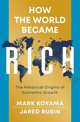 How the World Became Rich: The Historical Origins of Economic Growth (Koyama M)(Paperback / softback)