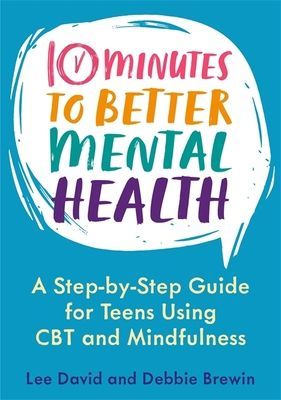 10 Minutes to Better Mental Health - A Step-by-Step Guide for Teens Using CBT and Mindfulness (David Lee)(Paperback / softback)