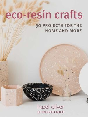 Eco-Resin Crafts - 30 Hand-Crafted Projects for the Home (Oliver Hazel)(Paperback / softback)