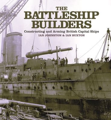Battleship Builders - Constructing and Arming British Capital Ships (Johnston Ian)(Paperback / softback)