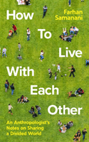 How To Live With Each Other - An Anthropologist's Notes on Sharing a Divided World (Samanani Farhan)(Pevná vazba)