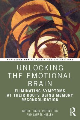 Unlocking the Emotional Brain - Eliminating Symptoms at Their Roots Using Memory Reconsolidation (Ecker Bruce (Coherence Psychology Institute New York USA))(Paperback / softback)