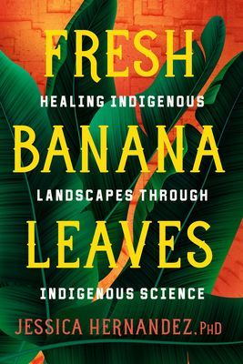 Fresh Banana Leaves - Healing Indigenous Landscapes through Indigenous Science (Hernandez Jessica)(Paperback / softback)