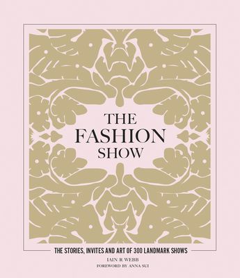 Fashion Show - The stories, invites and art of 300 landmark shows (Webb Iain R)(Pevná vazba)