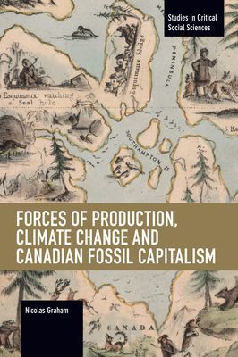Forces of Production, Climate Change and Canadian Fossil Capitalism (Graham Nicolas)(Paperback / softback)