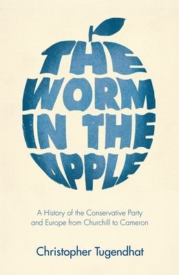 Worm in the Apple - A History of the Conservative Party and Europe from Churchill to Cameron (Tugendhat Christopher)(Pevná vazba)