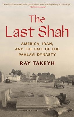 Last Shah - America, Iran, and the Fall of the Pahlavi Dynasty (Takeyh Ray)(Paperback / softback)