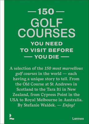 150 golf courses you need to visit before you die - A selection of the 150 most marvelous golf courses in the world (Waldek Stefanie)(Pevná vazba)