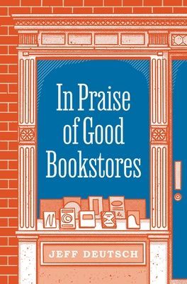 In Praise of Good Bookstores (Deutsch Jeff)(Pevná vazba)