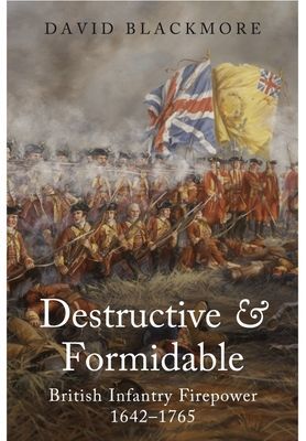 Destructive and Formidable - British Infantry Firepower, 1642 1765 (Blackmore David)(Paperback / softback)