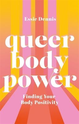 Queer Body Power - Finding Your Body Positivity (Dennis Essie)(Paperback / softback)