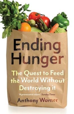Ending Hunger - The quest to feed the world without destroying it (Warner Anthony)(Paperback / softback)