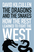 Dragons and the Snakes - How the Rest Learned to Fight the West (Kilcullen David)(Paperback / softback)
