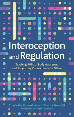Interoception and Regulation - Teaching Skills of Body Awareness and Supporting Connection with Others (Goodall Emma)(Paperback / softback)
