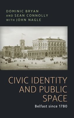 Civic Identity and Public Space - Belfast Since 1780 (Bryan Dominic)(Paperback / softback)