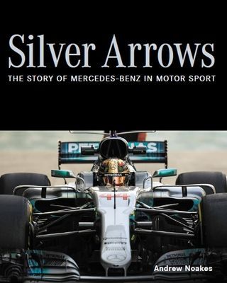 Silver Arrows - The story of Mercedes-Benz in motor sport (Noakes Andrew)(Pevná vazba)
