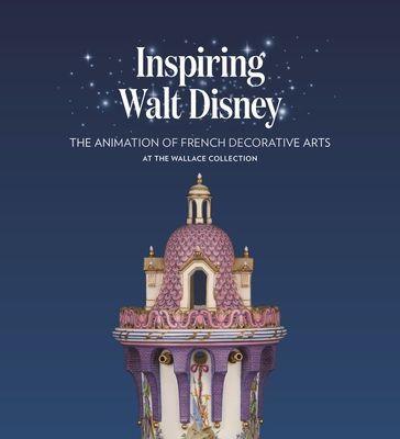 Inspiring Walt Disney - The Animation of French Decorative Arts at the Wallace Collection (Jacobsen Helen)(Paperback / softback)