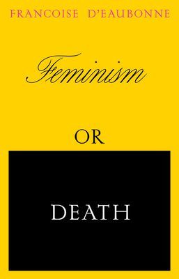 Feminism or Death - How the Women's Movement Can Save the Planet (d'Eaubonne Francoise)(Paperback / softback)