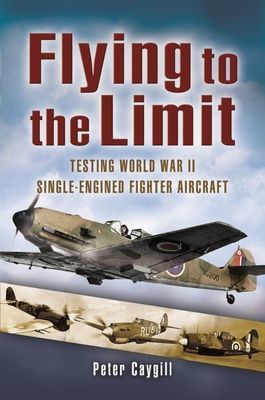 Flying to the Limit - Testing World War II Single-Engined Fighter Aircraft (Caygil Peter)(Paperback / softback)