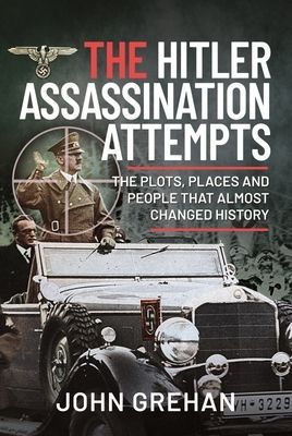 Hitler Assassination Attempts - The Plots, Places and People that Almost Changed History (Grehan John)(Pevná vazba)