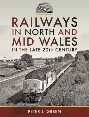 Railways in North and Mid Wales in the Late 20th Century (Green Peter J)(Pevná vazba)