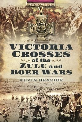 Victoria Crosses of the Zulu and Boer Wars (Brazier Kevin)(Pevná vazba)