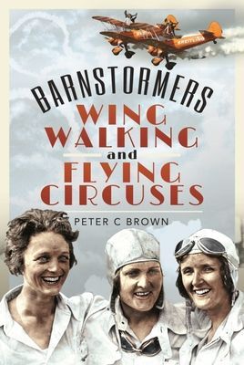 Barnstormers, Wing-Walking and Flying Circuses (Brown Peter C)(Pevná vazba)
