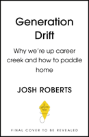 Generation Drift - Why we're up career creek and how to paddle home (Roberts Josh)(Pevná vazba)