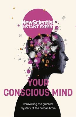 Your Conscious Mind - Unravelling the greatest mystery of the human brain (New Scientist)(Paperback / softback)