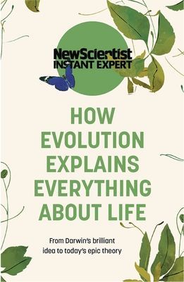 How Evolution Explains Everything About Life - From Darwin's brilliant idea to today's epic theory (New Scientist)(Paperback / softback)